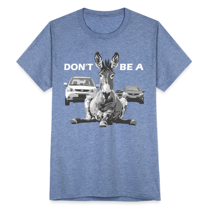 "Don't Be A" Jackass Blocking Traffic Unisex Tri-Blend T-Shirt - heather blue