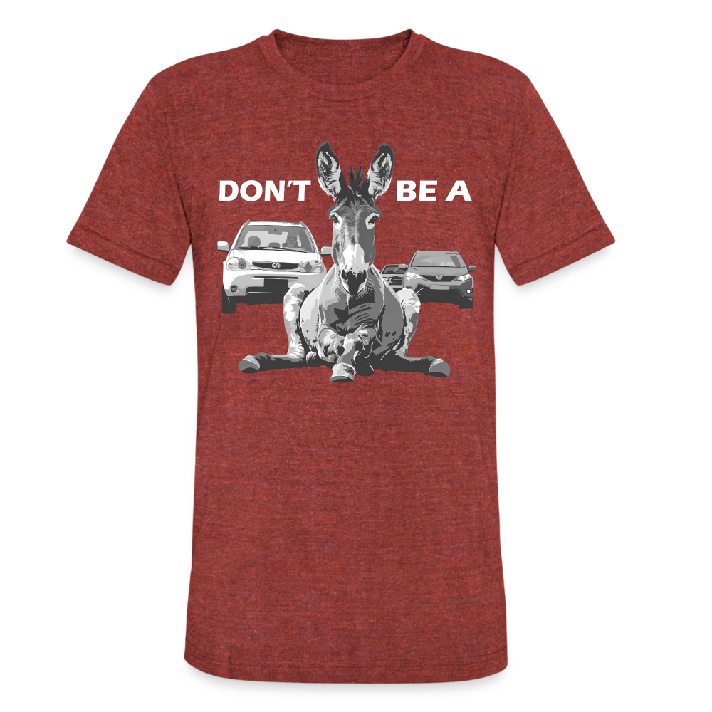 "Don't Be A" Jackass Blocking Traffic Unisex Tri-Blend T-Shirt - heather cranberry