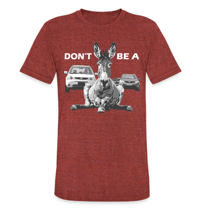 "Don't Be A" Jackass Blocking Traffic Unisex Tri-Blend T-Shirt - heather cranberry