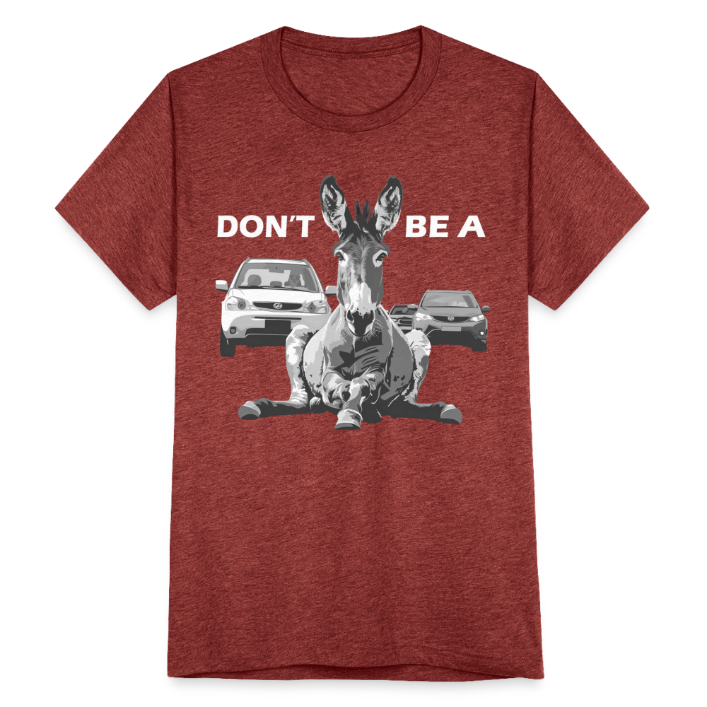 "Don't Be A" Jackass Blocking Traffic Unisex Tri-Blend T-Shirt - heather cranberry