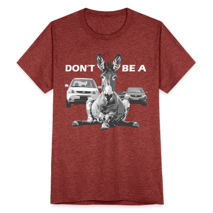 "Don't Be A" Jackass Blocking Traffic Unisex Tri-Blend T-Shirt - heather cranberry