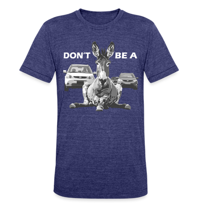 "Don't Be A" Jackass Blocking Traffic Unisex Tri-Blend T-Shirt - heather indigo