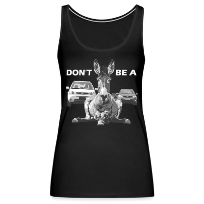 "Don't Be A" Jackass Blocking Traffic Women's Premium Tank Top - black