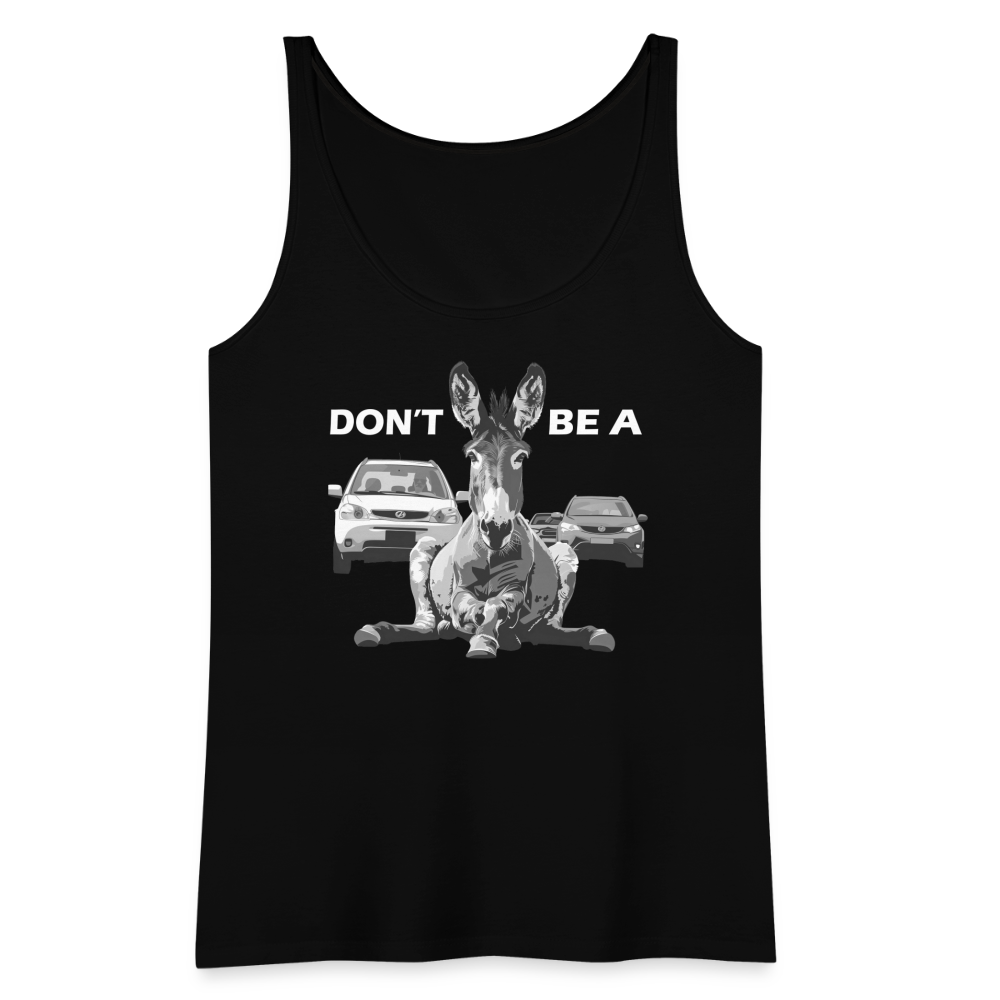 "Don't Be A" Jackass Blocking Traffic Women's Premium Tank Top - black