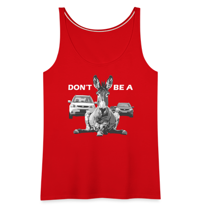 "Don't Be A" Jackass Blocking Traffic Women's Premium Tank Top - red