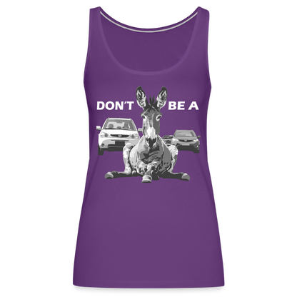 "Don't Be A" Jackass Blocking Traffic Women's Premium Tank Top - purple