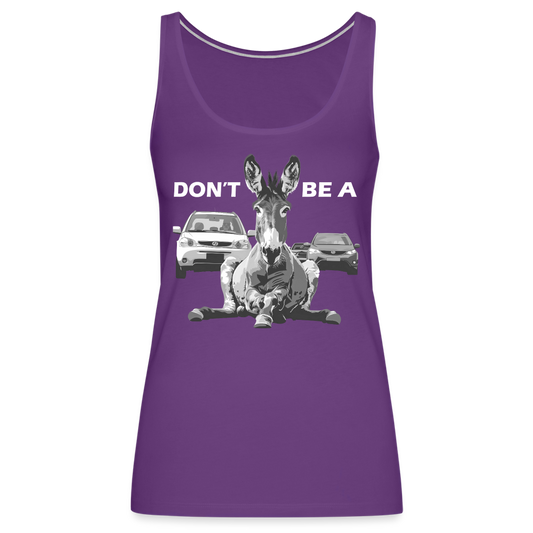 "Don't Be A" Jackass Blocking Traffic Women's Premium Tank Top - purple