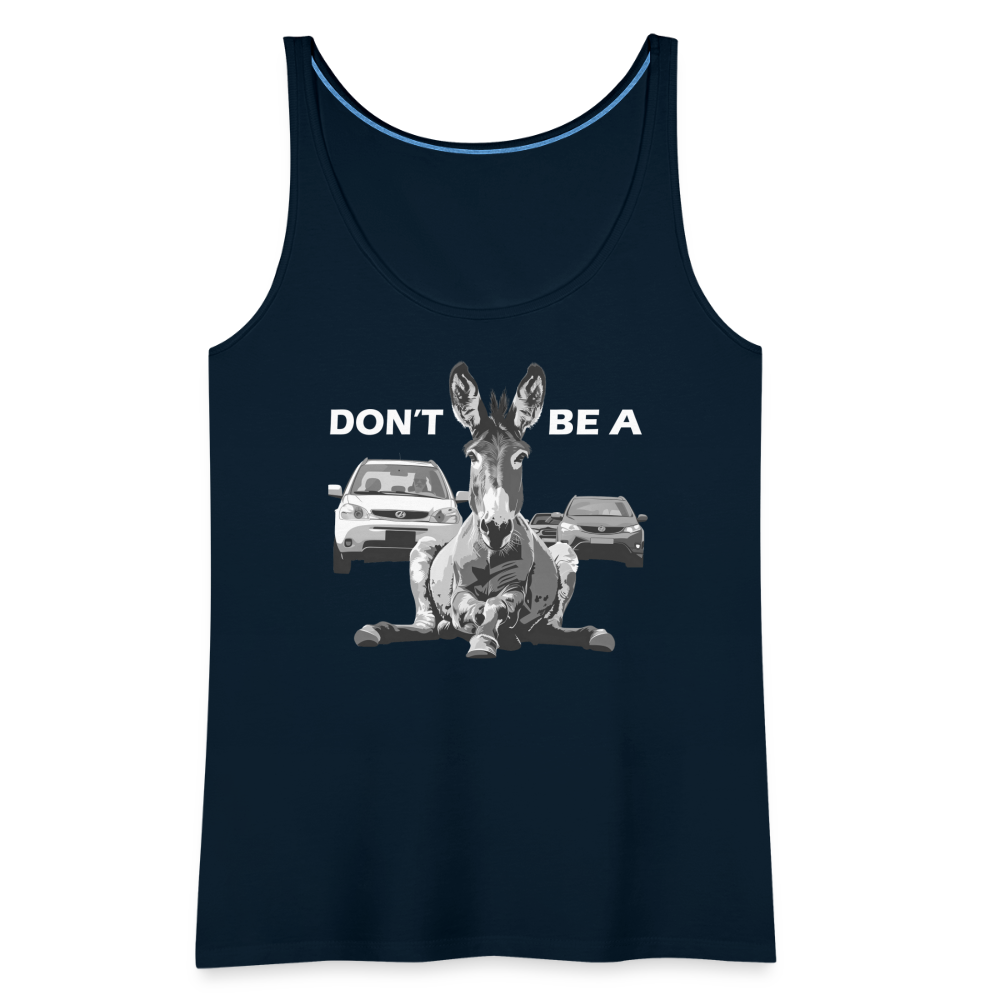 "Don't Be A" Jackass Blocking Traffic Women's Premium Tank Top - deep navy