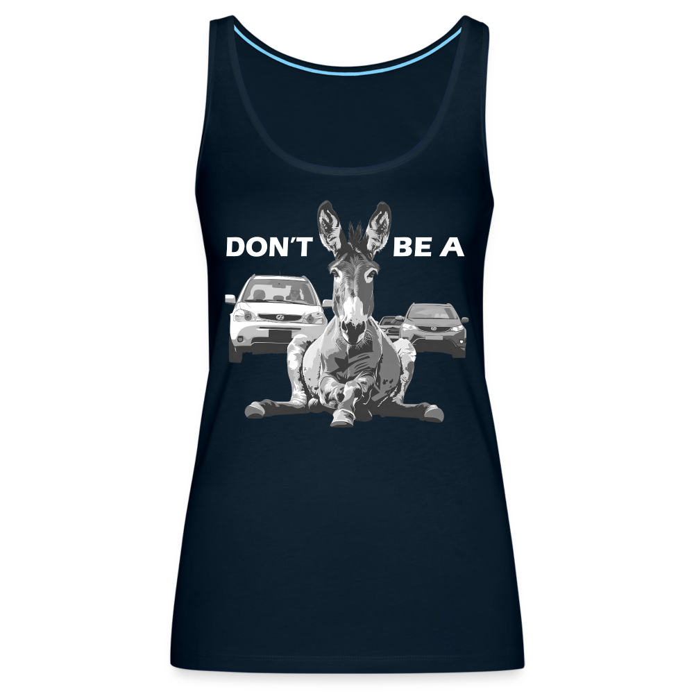 "Don't Be A" Jackass Blocking Traffic Women's Premium Tank Top - deep navy