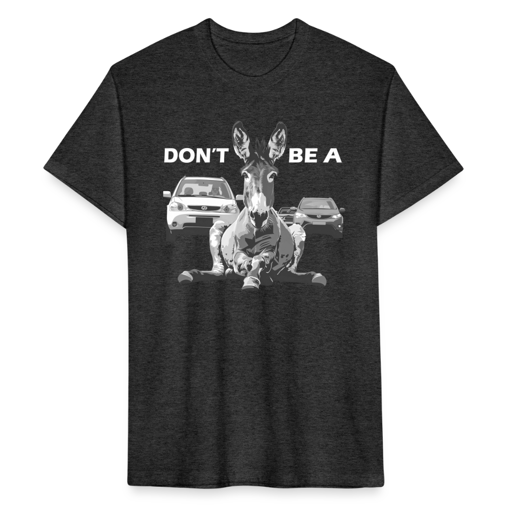 "Don't Be A" Jackass Blocking Traffic Men's Cotton/Poly T-Shirt - heather black