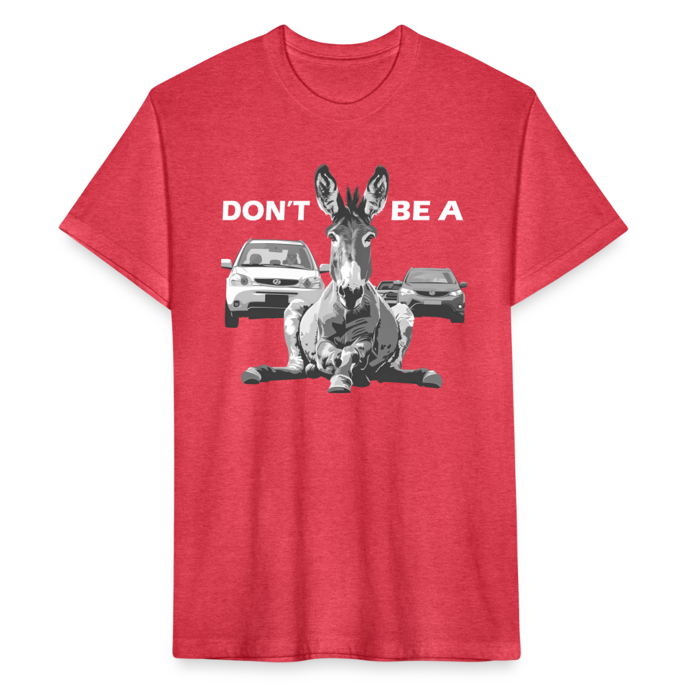 "Don't Be A" Jackass Blocking Traffic Men's Cotton/Poly T-Shirt - heather red