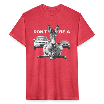 "Don't Be A" Jackass Blocking Traffic Men's Cotton/Poly T-Shirt - heather red