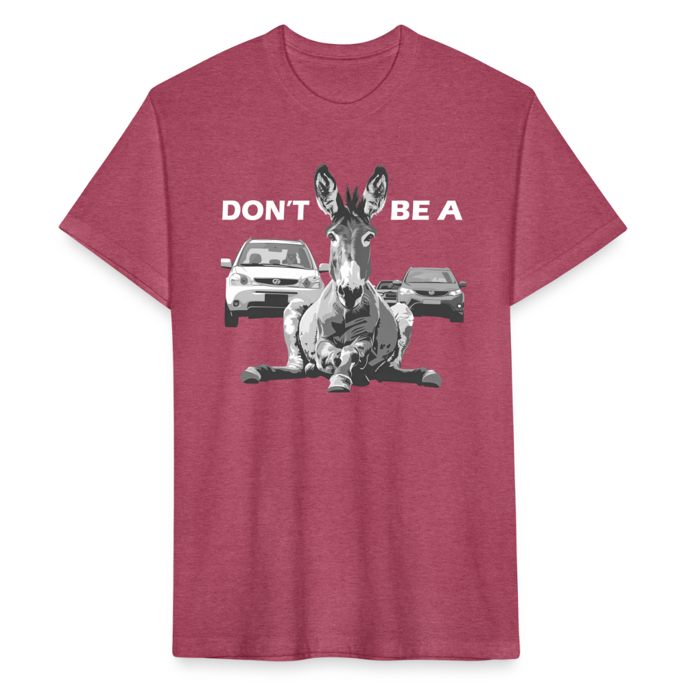 "Don't Be A" Jackass Blocking Traffic Men's Cotton/Poly T-Shirt - heather burgundy