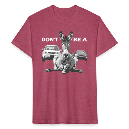 "Don't Be A" Jackass Blocking Traffic Men's Cotton/Poly T-Shirt - heather burgundy