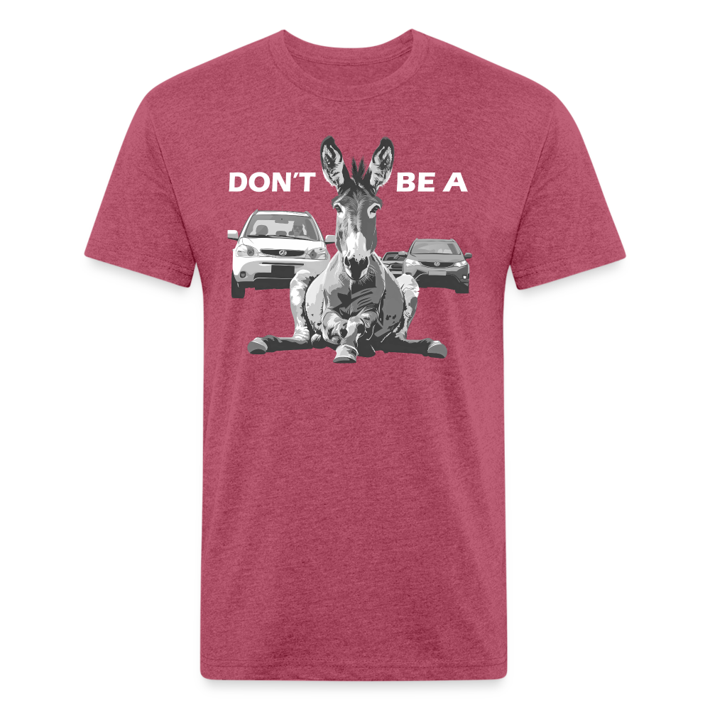 "Don't Be A" Jackass Blocking Traffic Men's Cotton/Poly T-Shirt - heather burgundy