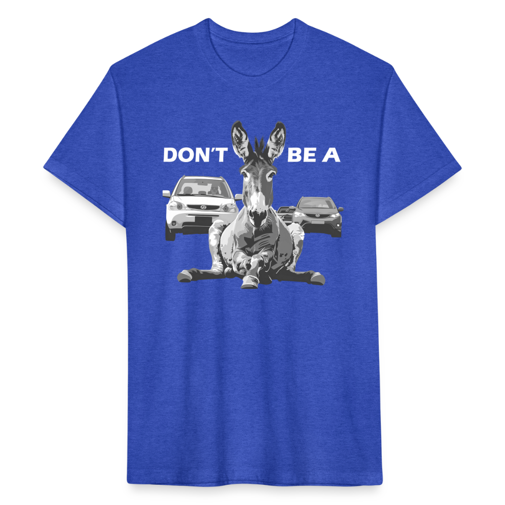 "Don't Be A" Jackass Blocking Traffic Men's Cotton/Poly T-Shirt - heather royal