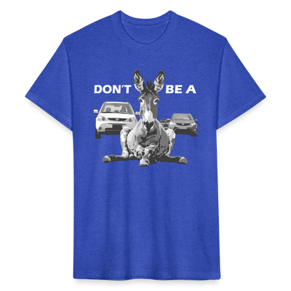 "Don't Be A" Jackass Blocking Traffic Men's Cotton/Poly T-Shirt - heather royal