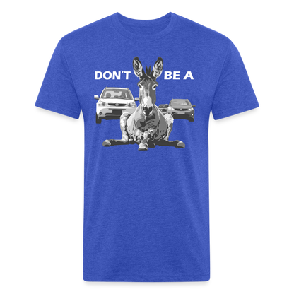 "Don't Be A" Jackass Blocking Traffic Men's Cotton/Poly T-Shirt - heather royal