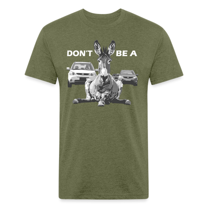 "Don't Be A" Jackass Blocking Traffic Men's Cotton/Poly T-Shirt - heather military green