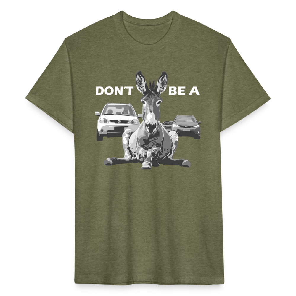 "Don't Be A" Jackass Blocking Traffic Men's Cotton/Poly T-Shirt - heather military green