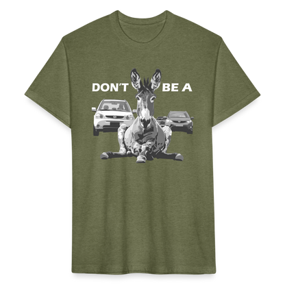 "Don't Be A" Jackass Blocking Traffic Men's Cotton/Poly T-Shirt - heather military green