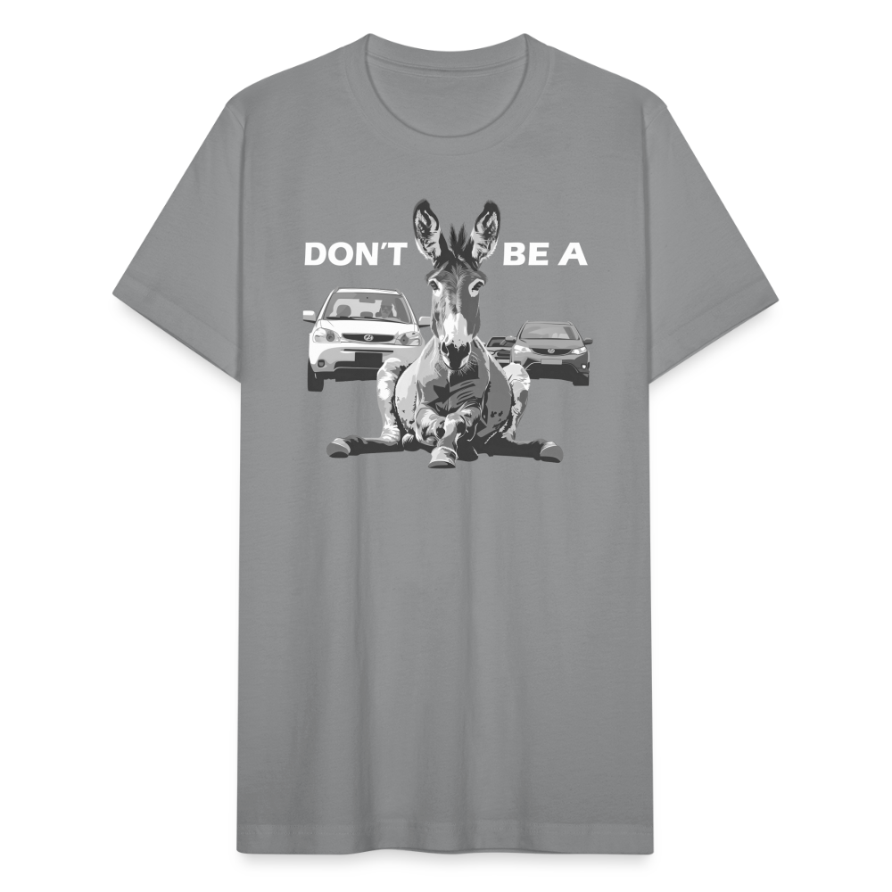 "Don't Be A" Jackass Blocking Traffic Unisex Jersey T-Shirt - slate