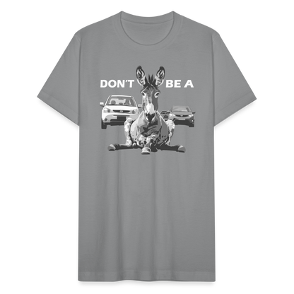 "Don't Be A" Jackass Blocking Traffic Unisex Jersey T-Shirt - slate