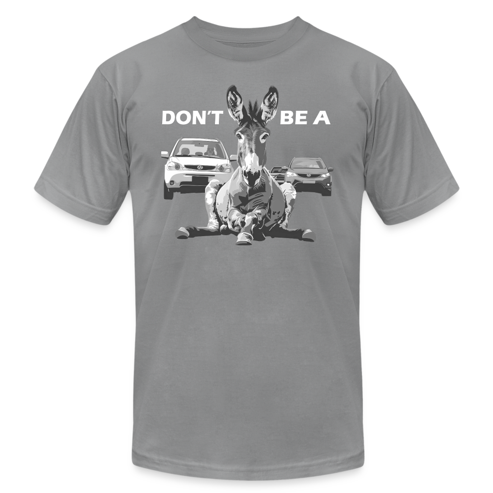 "Don't Be A" Jackass Blocking Traffic Unisex Jersey T-Shirt - slate