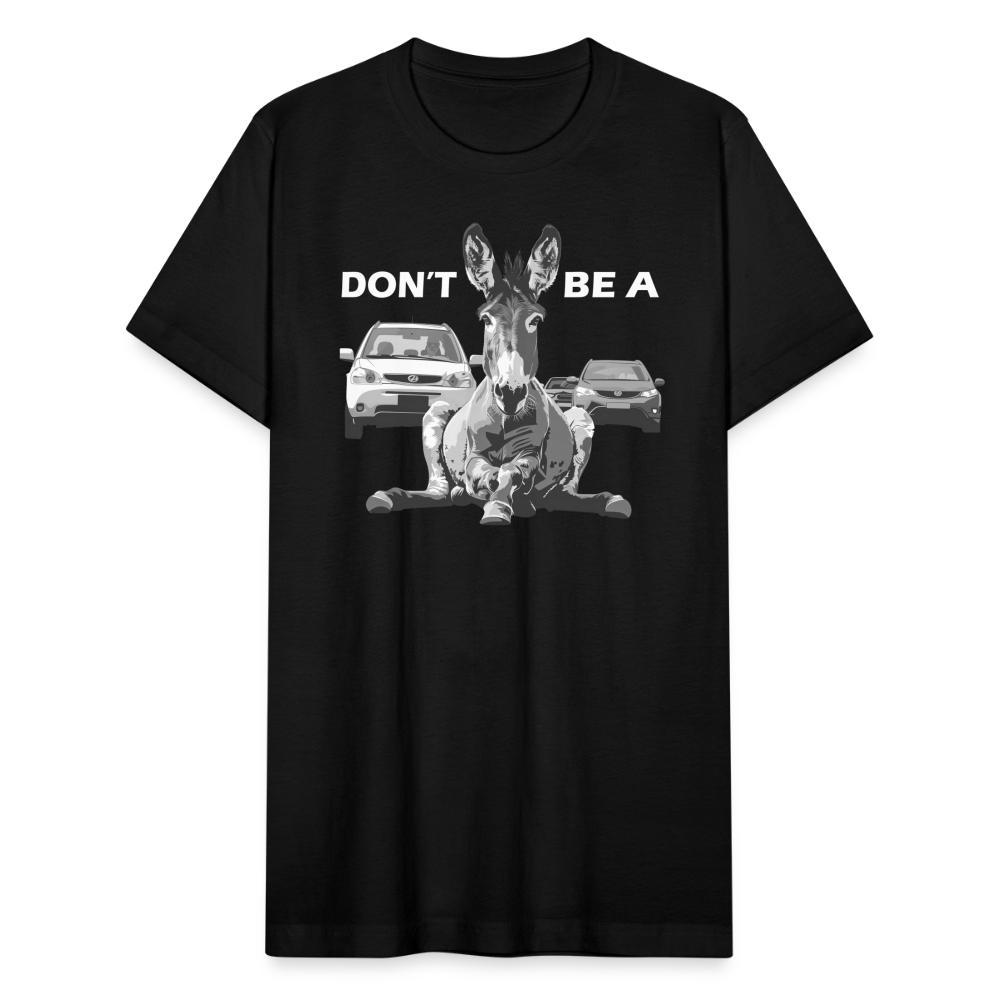 "Don't Be A" Jackass Blocking Traffic Unisex Jersey T-Shirt - black