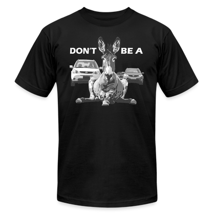 "Don't Be A" Jackass Blocking Traffic Unisex Jersey T-Shirt - black