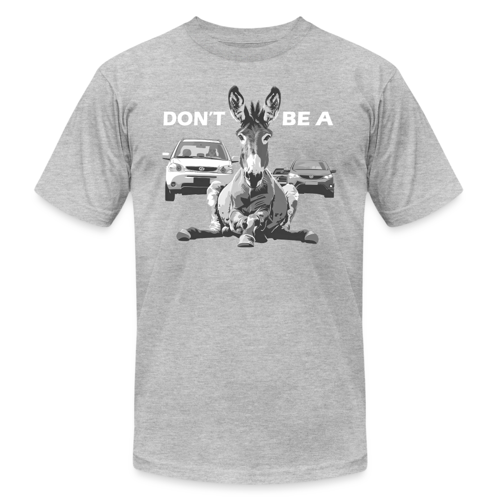 "Don't Be A" Jackass Blocking Traffic Unisex Jersey T-Shirt - heather gray