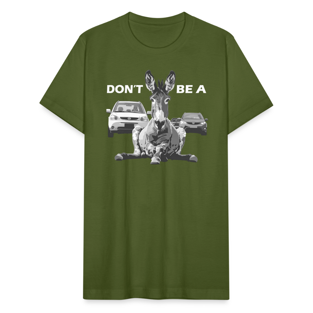 "Don't Be A" Jackass Blocking Traffic Unisex Jersey T-Shirt - olive