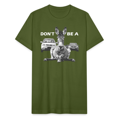 "Don't Be A" Jackass Blocking Traffic Unisex Jersey T-Shirt - olive