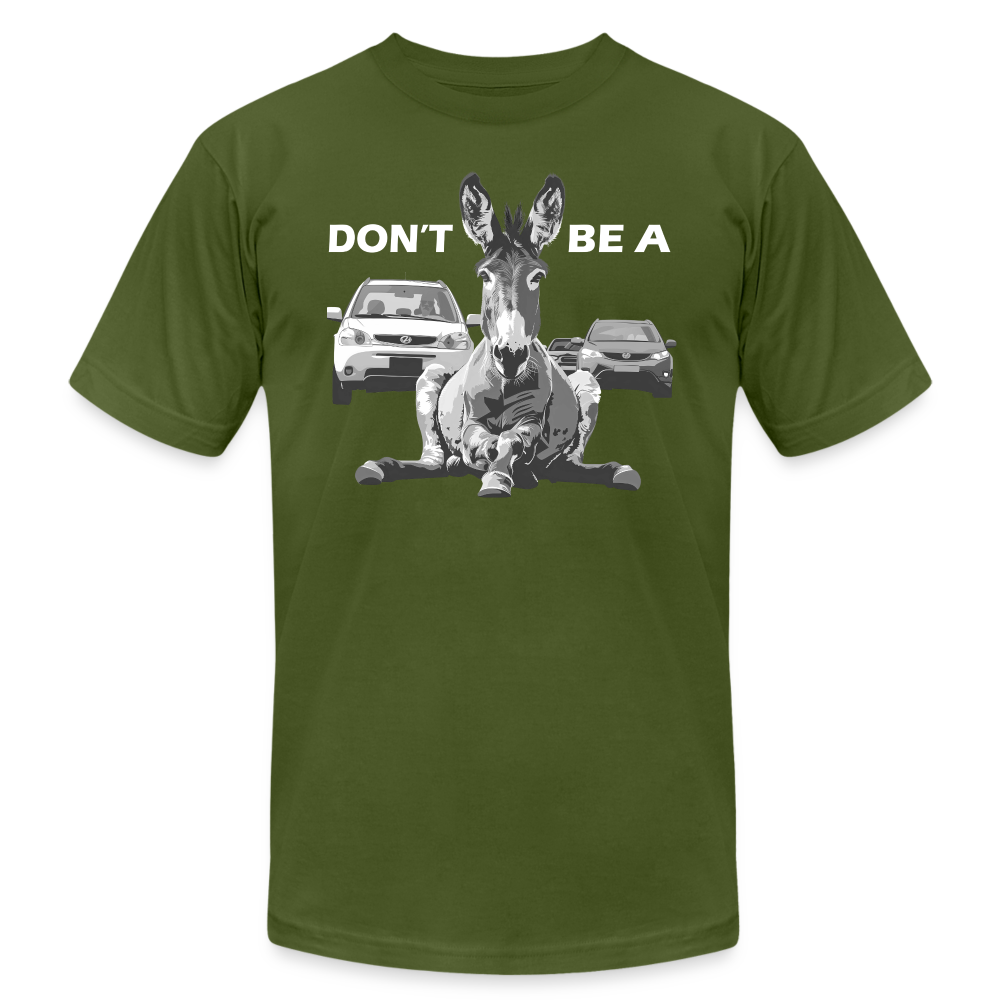 "Don't Be A" Jackass Blocking Traffic Unisex Jersey T-Shirt - olive