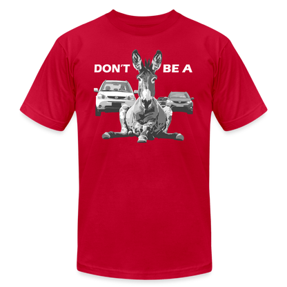 "Don't Be A" Jackass Blocking Traffic Unisex Jersey T-Shirt - red