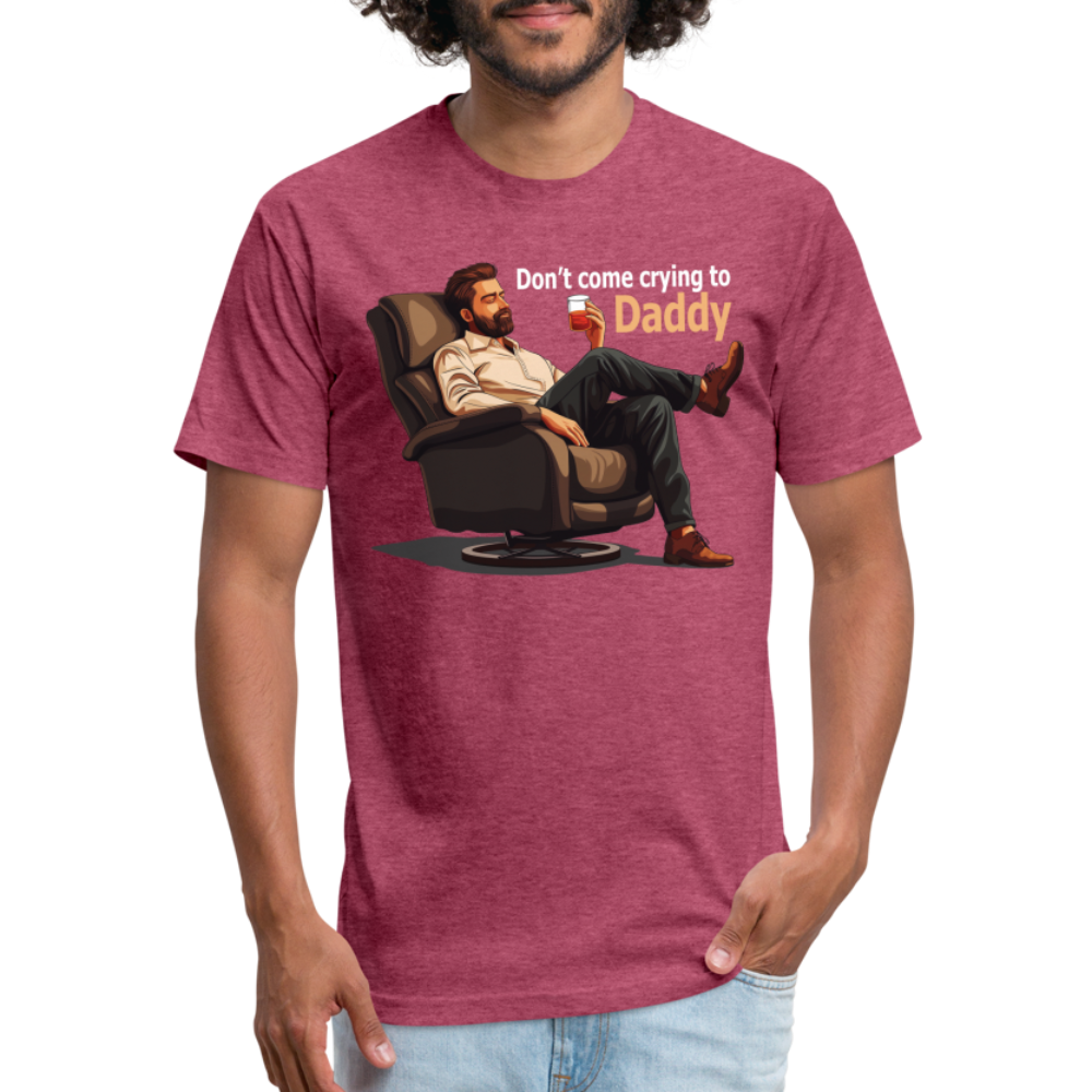 Don't Come Crying to Daddy Fitted T-Shirt - heather burgundy