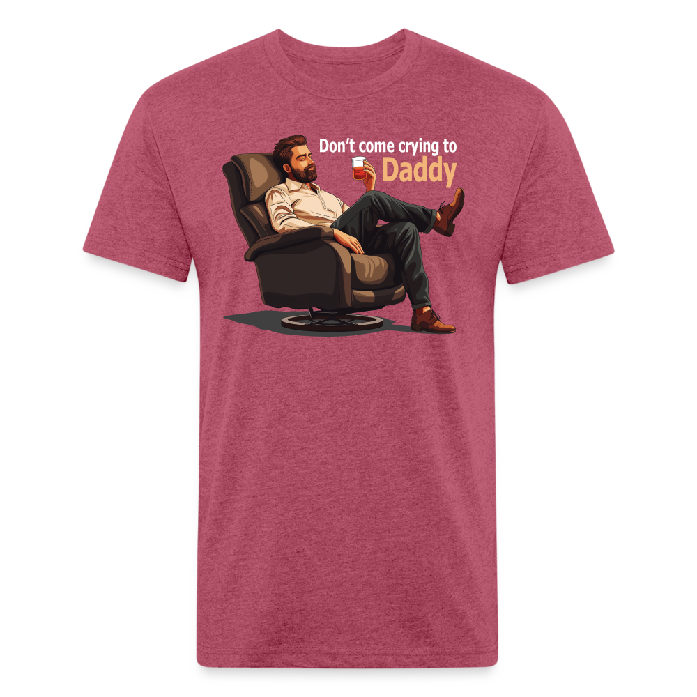 Don't Come Crying to Daddy Fitted T-Shirt - heather burgundy