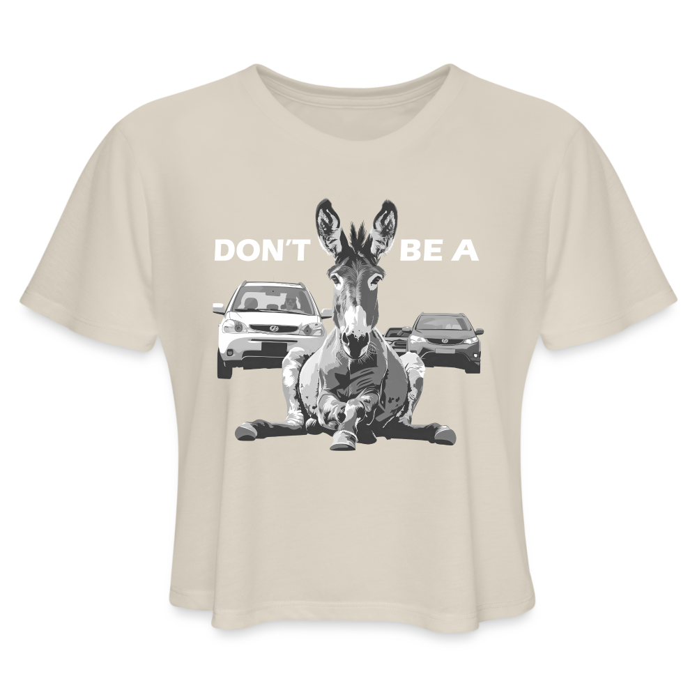 "Don't Be A" Jackass Blocking Traffic Women's Crop Top - dust