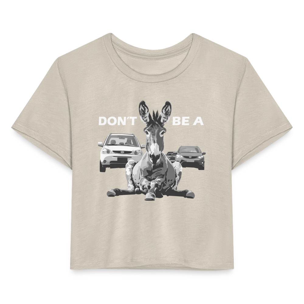 "Don't Be A" Jackass Blocking Traffic Women's Crop Top - dust