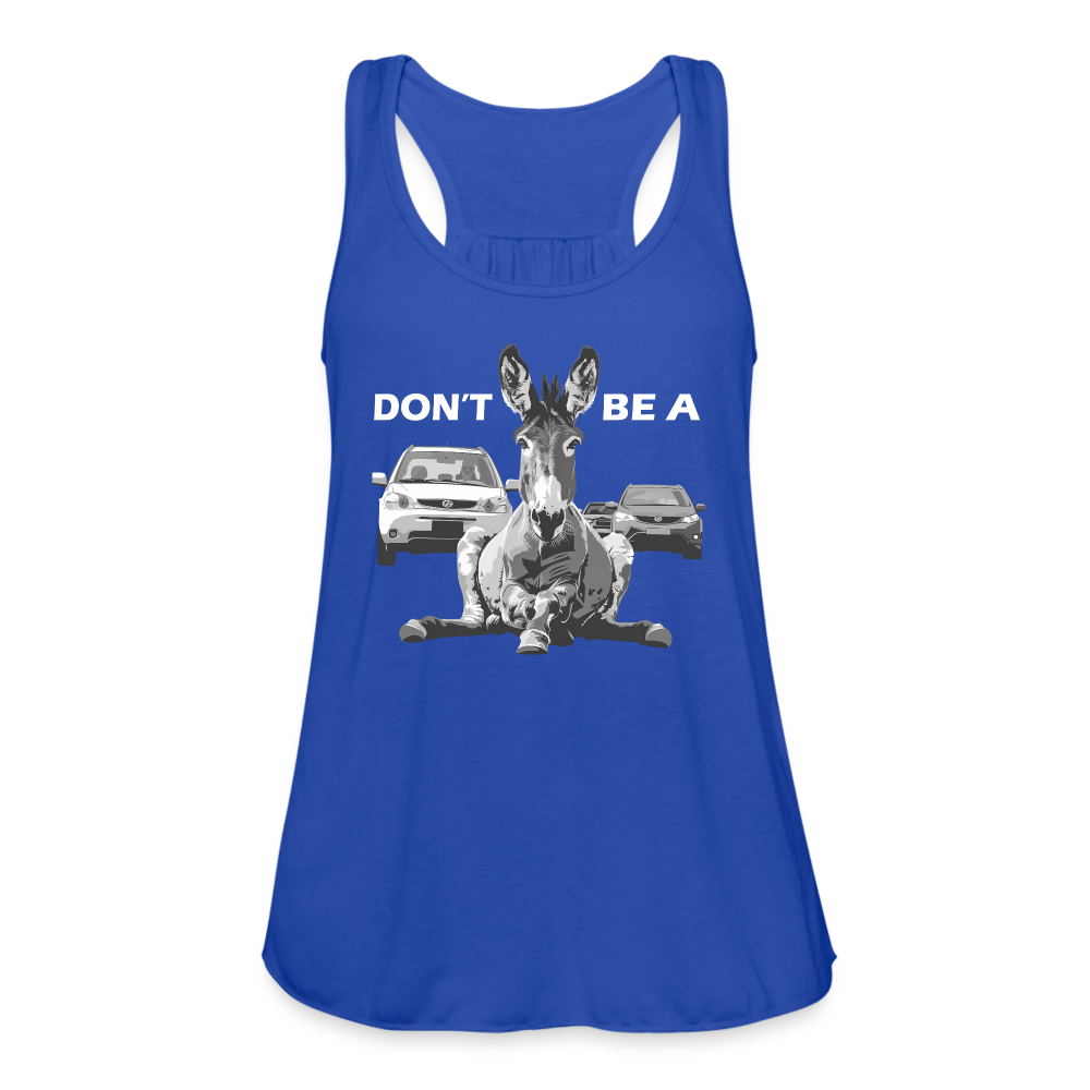 "Don't Be A" Jackass Blocking Traffic Women's Flowy Tank Top - royal blue