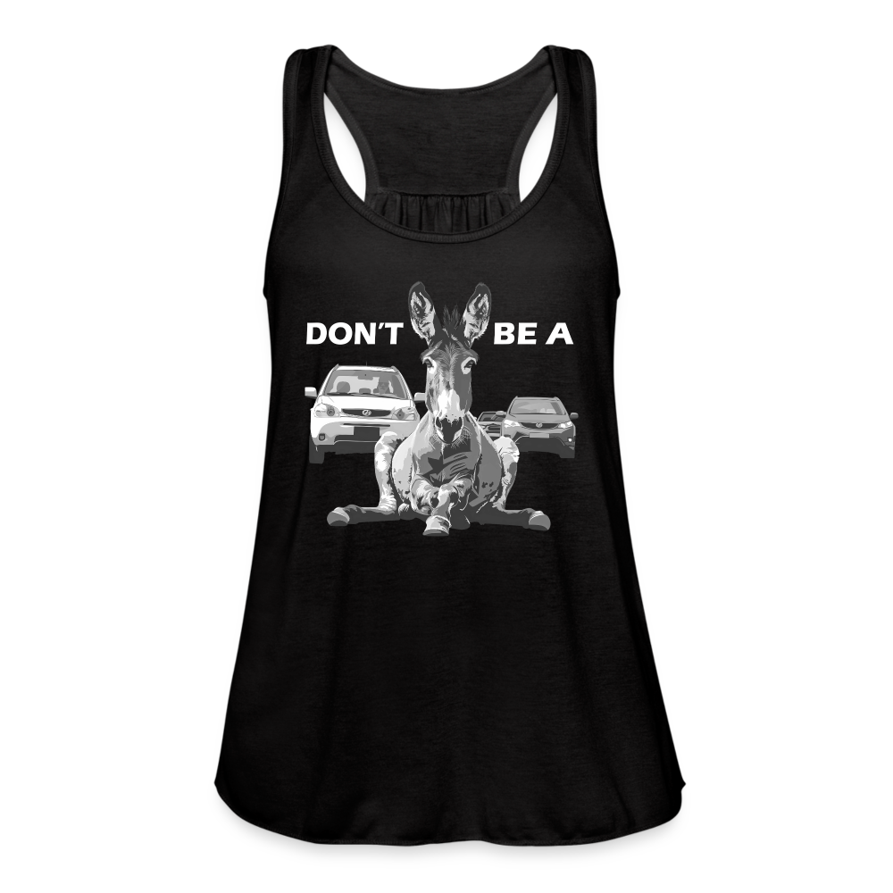 "Don't Be A" Jackass Blocking Traffic Women's Flowy Tank Top - black