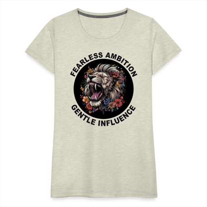 "Fearless Ambition, Gentle Influence" Flower Lion Women's Premium T-Shirt - heather oatmeal