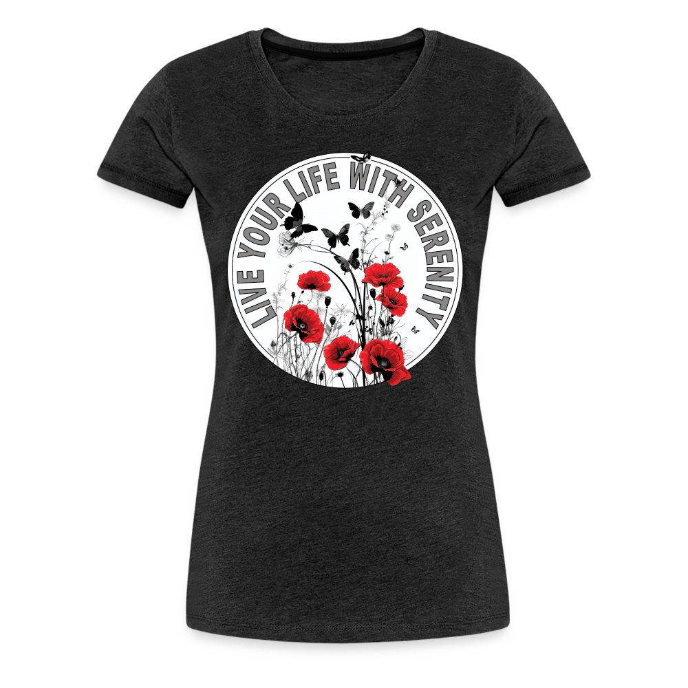 "Live Your Life With Serenity" Poppies and Butterflies Women’s Premium T-Shirt - charcoal grey