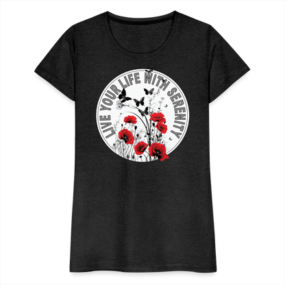 "Live Your Life With Serenity" Poppies and Butterflies Women’s Premium T-Shirt - charcoal grey