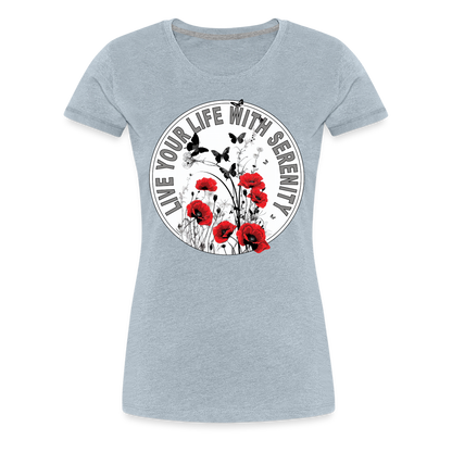 "Live Your Life With Serenity" Poppies and Butterflies Women’s Premium T-Shirt - heather ice blue