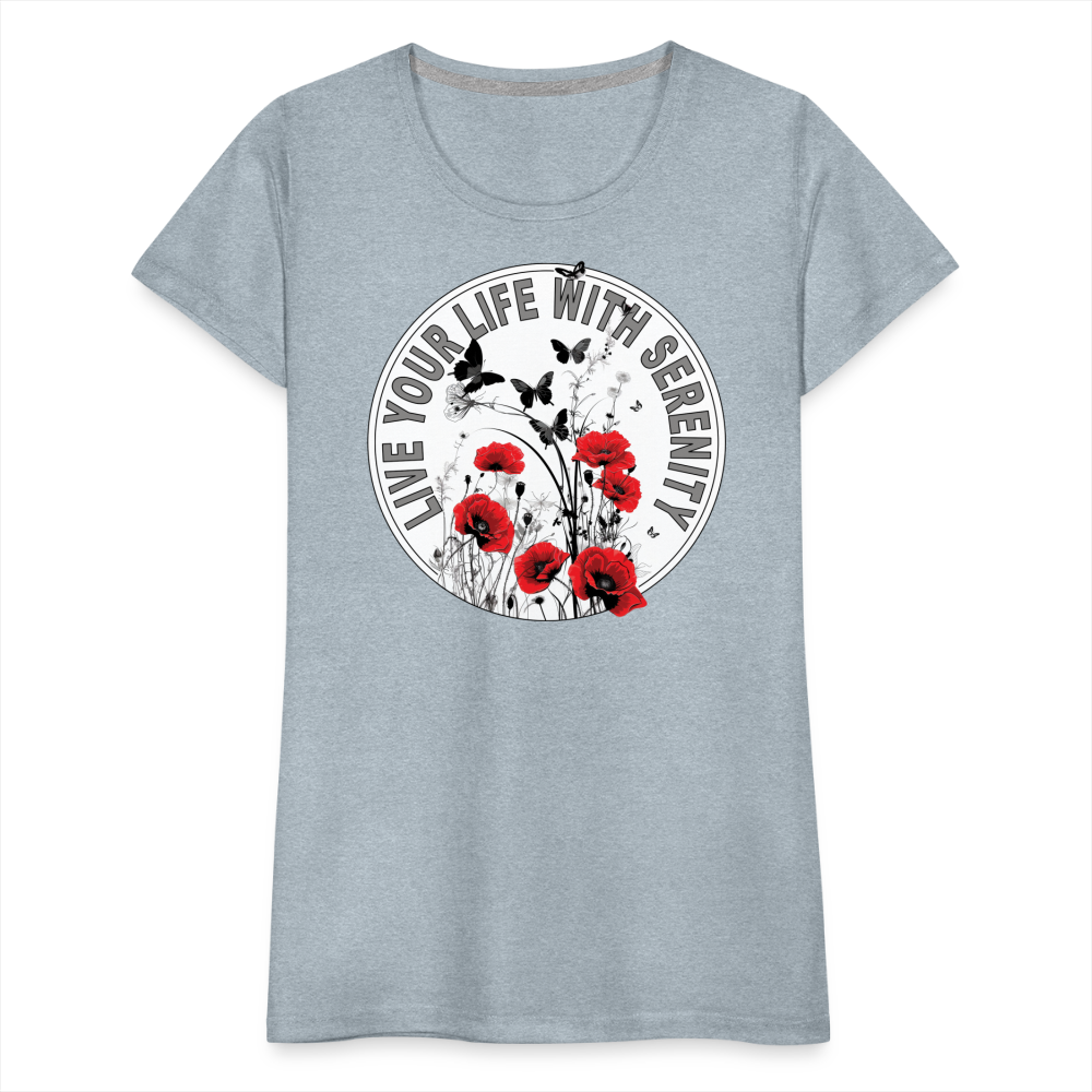 "Live Your Life With Serenity" Poppies and Butterflies Women’s Premium T-Shirt - heather ice blue